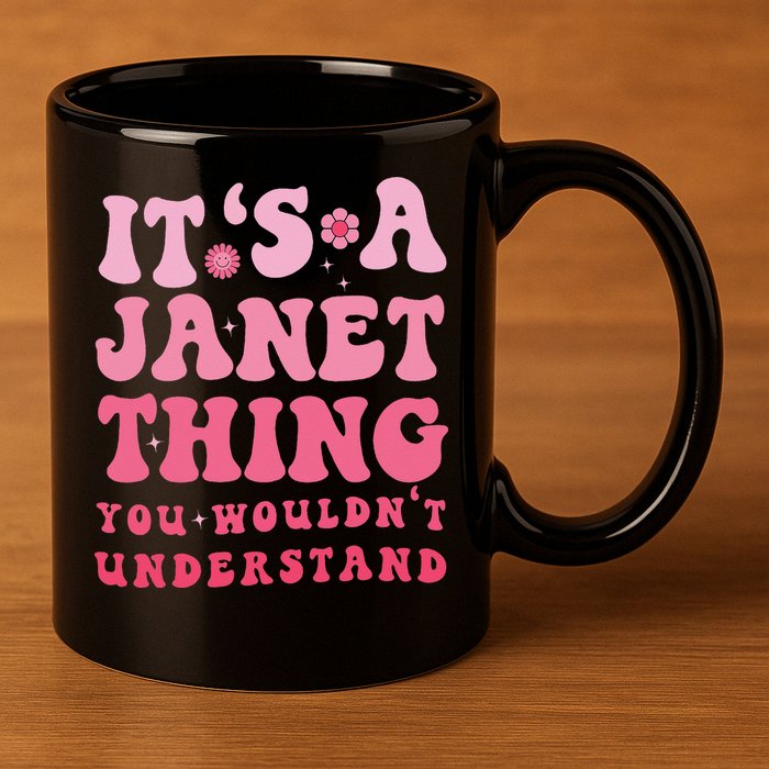 It's A Janet Thing You Wouldn't Understand Cute First Name 11oz C Handle Ceramic Mug