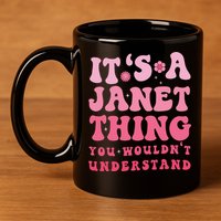 It's A Janet Thing You Wouldn't Understand Cute First Name 11oz C Handle Ceramic Mug