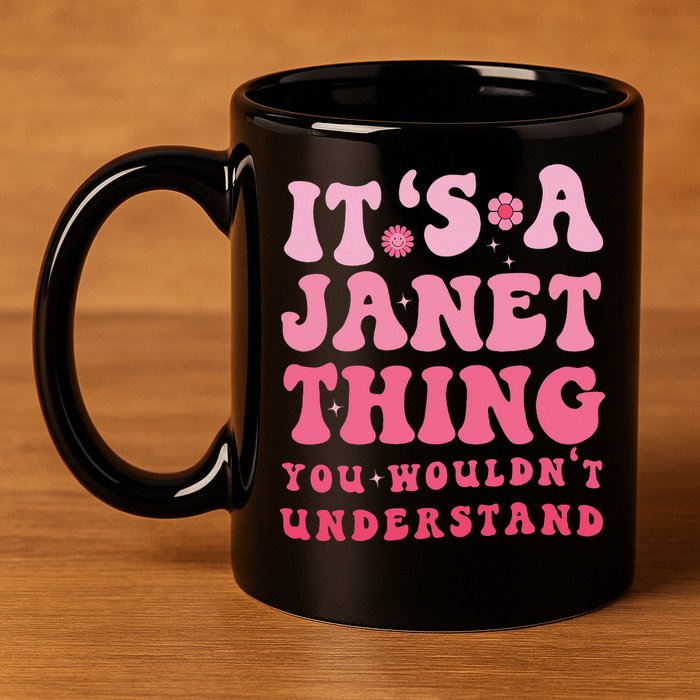 It's A Janet Thing You Wouldn't Understand Cute First Name 11oz C Handle Ceramic Mug