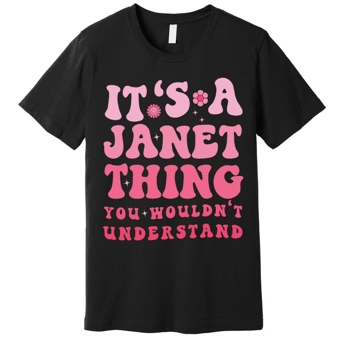 It's A Janet Thing You Wouldn't Understand Cute First Name Premium T-Shirt