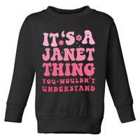 It's A Janet Thing You Wouldn't Understand Cute First Name Toddler Sweatshirt