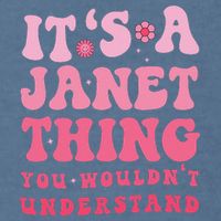It's A Janet Thing You Wouldn't Understand Cute First Name Garment-Dyed Sweatshirt