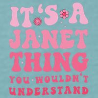 It's A Janet Thing You Wouldn't Understand Cute First Name Sueded Cloud Jersey T-Shirt