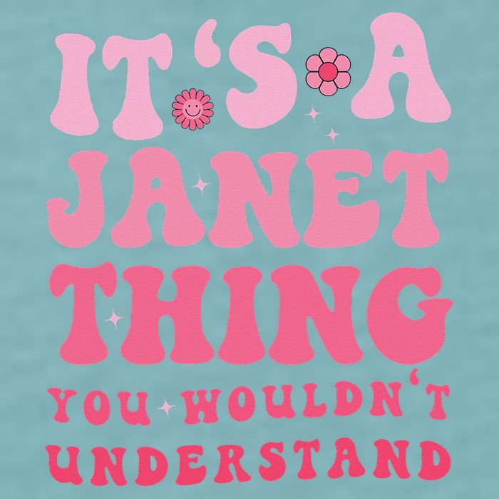 It's A Janet Thing You Wouldn't Understand Cute First Name Sueded Cloud Jersey T-Shirt