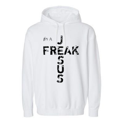 Im A JESUS FREAK Faith God Cross Christian Jesus4m3 Garment-Dyed Fleece Hoodie