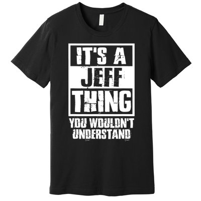 Its A Jeff Thing You Wouldnt Understand Premium T-Shirt