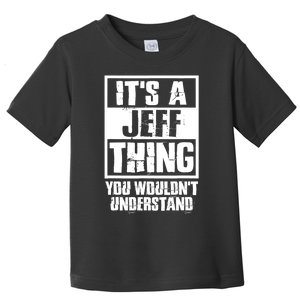 Its A Jeff Thing You Wouldnt Understand Toddler T-Shirt