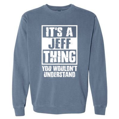 Its A Jeff Thing You Wouldnt Understand Garment-Dyed Sweatshirt