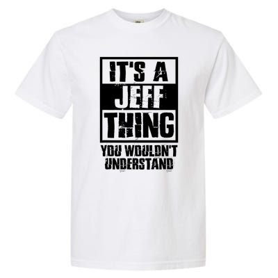 Its A Jeff Thing You Wouldnt Understand Garment-Dyed Heavyweight T-Shirt