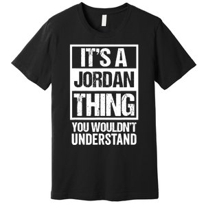 It's A Jordan Thing You Wouldn't Understand | Family Name Premium T-Shirt