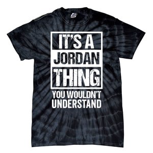 It's A Jordan Thing You Wouldn't Understand | Family Name Tie-Dye T-Shirt