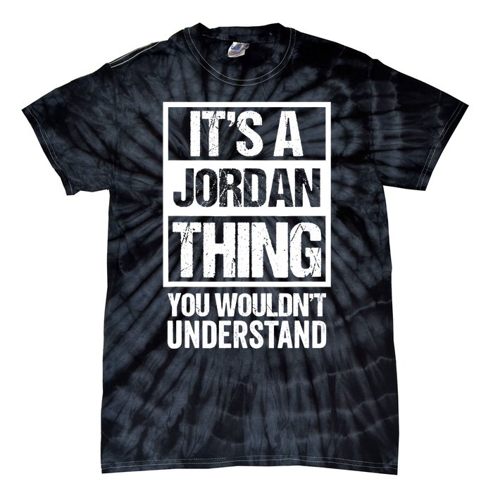 It's A Jordan Thing You Wouldn't Understand | Family Name Tie-Dye T-Shirt