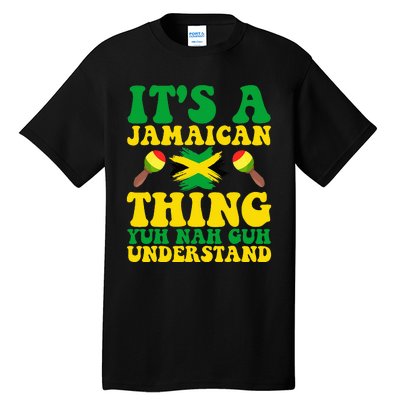 ITS A JAMAICAN THING YUH NAH GUH UNDERSTAND JAMAICAN ROOTS Tall T-Shirt