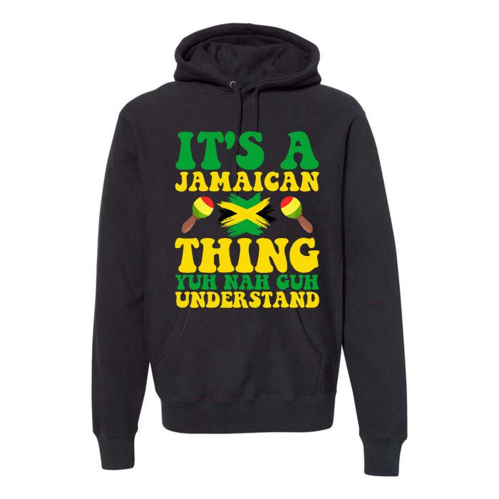 ITS A JAMAICAN THING YUH NAH GUH UNDERSTAND JAMAICAN ROOTS Premium Hoodie