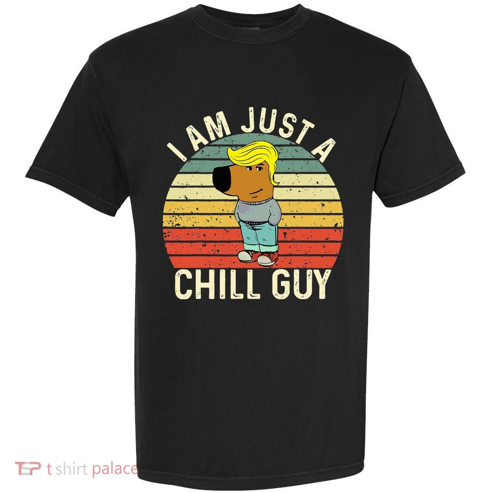 I Am Just A Chill Guy Trump Garment-Dyed Heavyweight T-Shirt