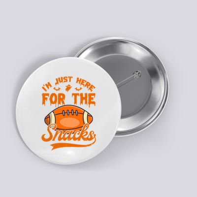 I Am Just Here For The Snacks Funny Football Lovers Halloween Button