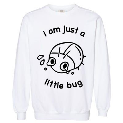 I Am Just A Little Bug Garment-Dyed Sweatshirt