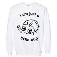 I Am Just A Little Bug Garment-Dyed Sweatshirt