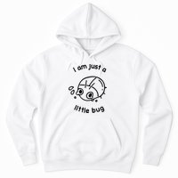 I Am Just A Little Bug Hoodie