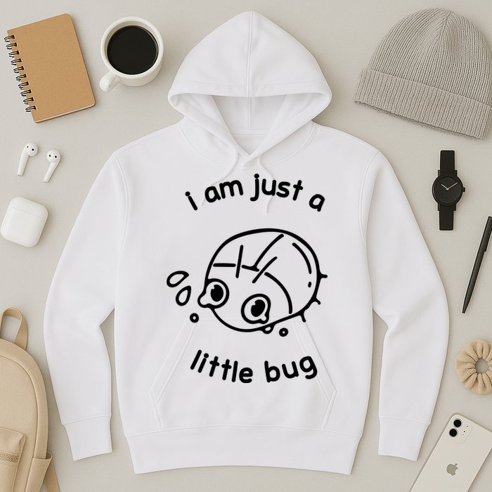 I Am Just A Little Bug Hoodie