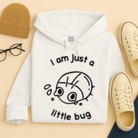 I Am Just A Little Bug Hoodie