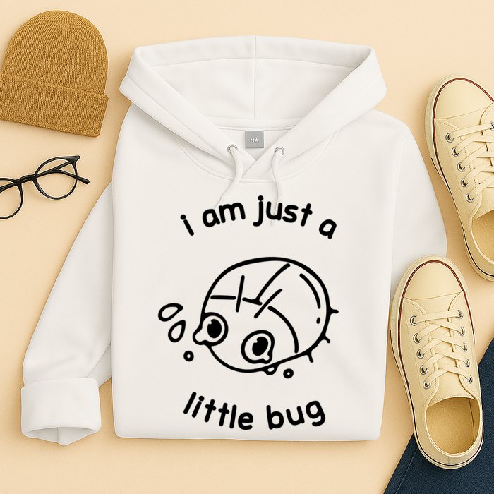 I Am Just A Little Bug Hoodie