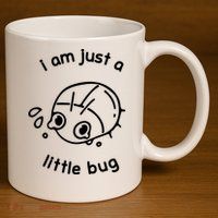 I Am Just A Little Bug 11oz C Handle Ceramic Mug