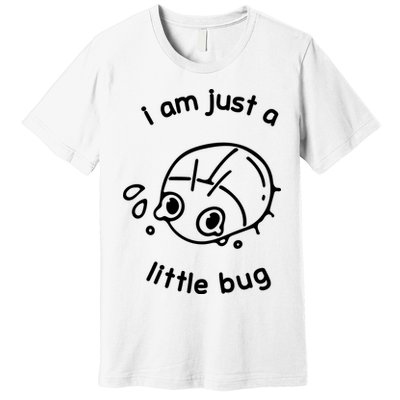 I Am Just A Little Bug Premium T-Shirt
