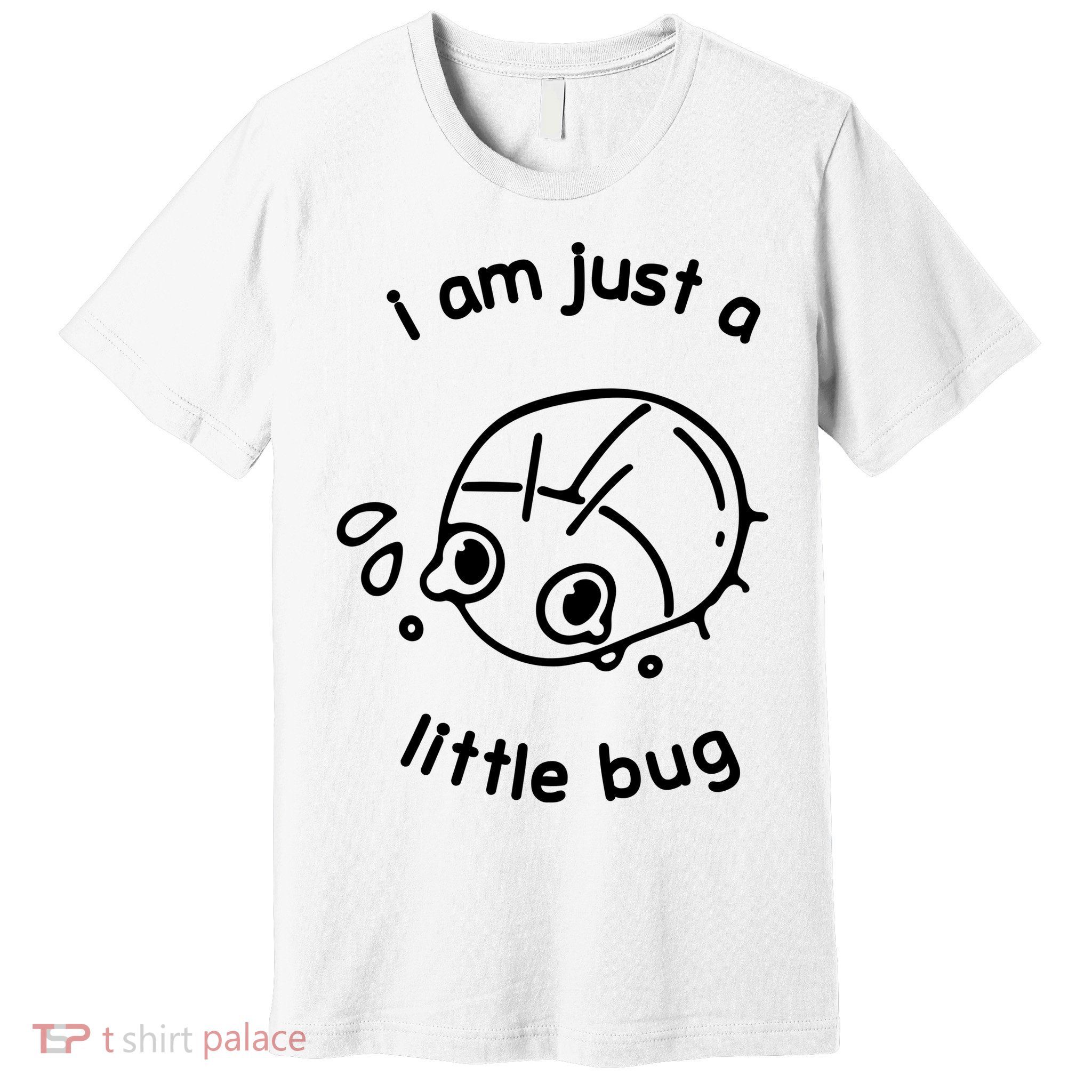 I Am Just A Little Bug Premium T-Shirt