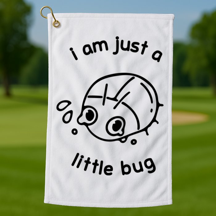 I Am Just A Little Bug Golf Towel