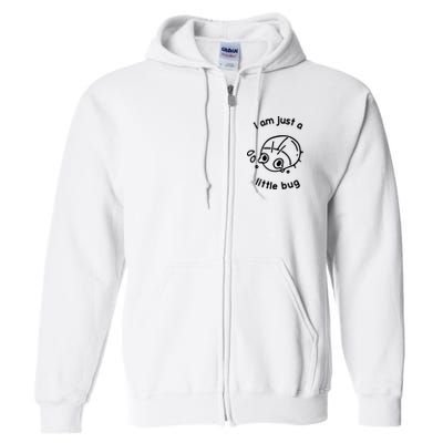 I Am Just A Little Bug Full Zip Hoodie