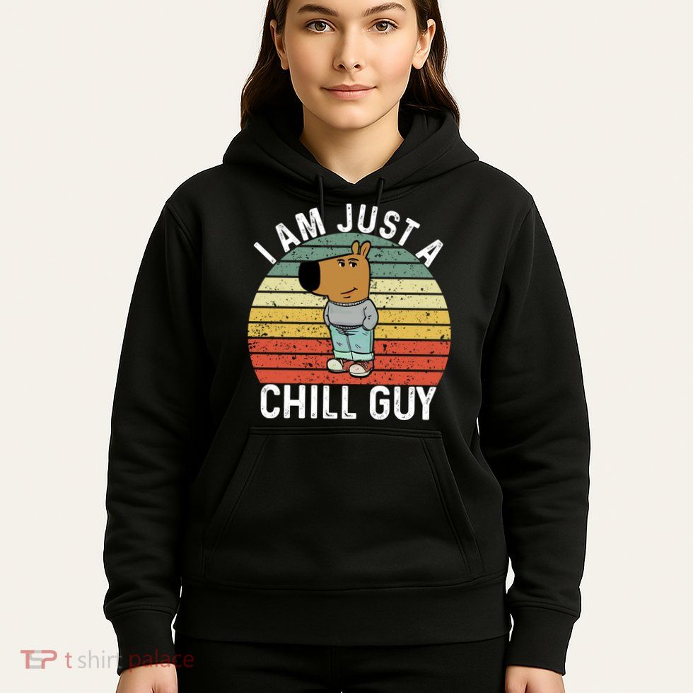 I Am Just A Chill Guy Chillguy Fun Meme Chillin Hoodie