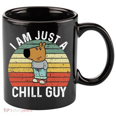 I Am Just A Chill Guy Chillguy Fun Meme Chillin 11oz C Handle Ceramic Mug