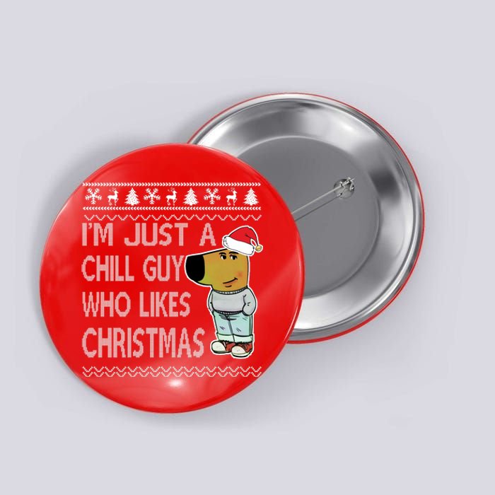 I Am Just A Chill Guy Who Likes Christmas Chillguy Funny Ugly Christmas Button