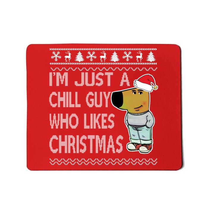 I Am Just A Chill Guy Who Likes Christmas Chillguy Funny Ugly Christmas Mousepad