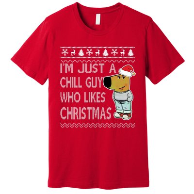 I Am Just A Chill Guy Who Likes Christmas Chillguy Funny Ugly Christmas Premium T-Shirt