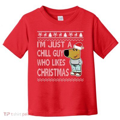 I Am Just A Chill Guy Who Likes Christmas Chillguy Funny Ugly Christmas Toddler T-Shirt
