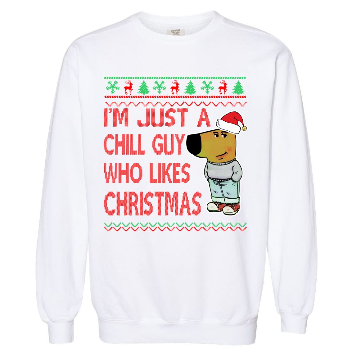I Am Just A Chill Guy Who Likes Christmas Chillguy Funny Ugly Christmas Garment-Dyed Sweatshirt