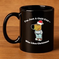 I Am Just A Chill Guy Who Likes Christmas Chillguy Funny 11oz C Handle Ceramic Mug