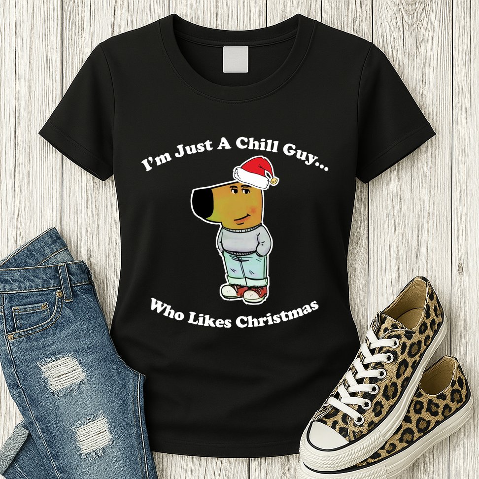 I Am Just A Chill Guy Who Likes Christmas Chillguy Funny Womens T-Shirt