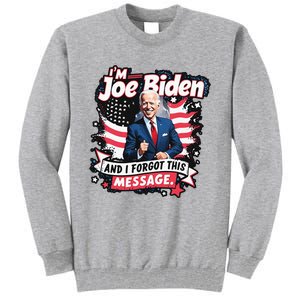 I Am Joe Biden And I Forgot Message Tall Sweatshirt