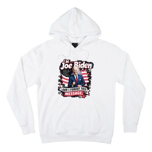 I Am Joe Biden And I Forgot Message Hoodie