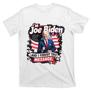 I Am Joe Biden And I Forgot Message T-Shirt