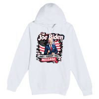 I Am Joe Biden And I Forgot Message Premium Pullover Hoodie