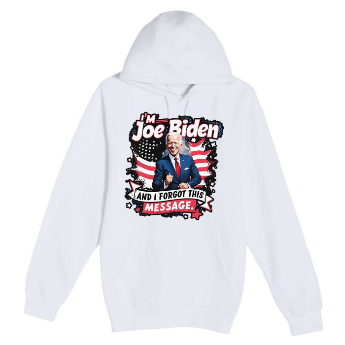 I Am Joe Biden And I Forgot Message Premium Pullover Hoodie