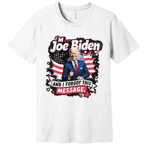 I Am Joe Biden And I Forgot Message Premium T-Shirt