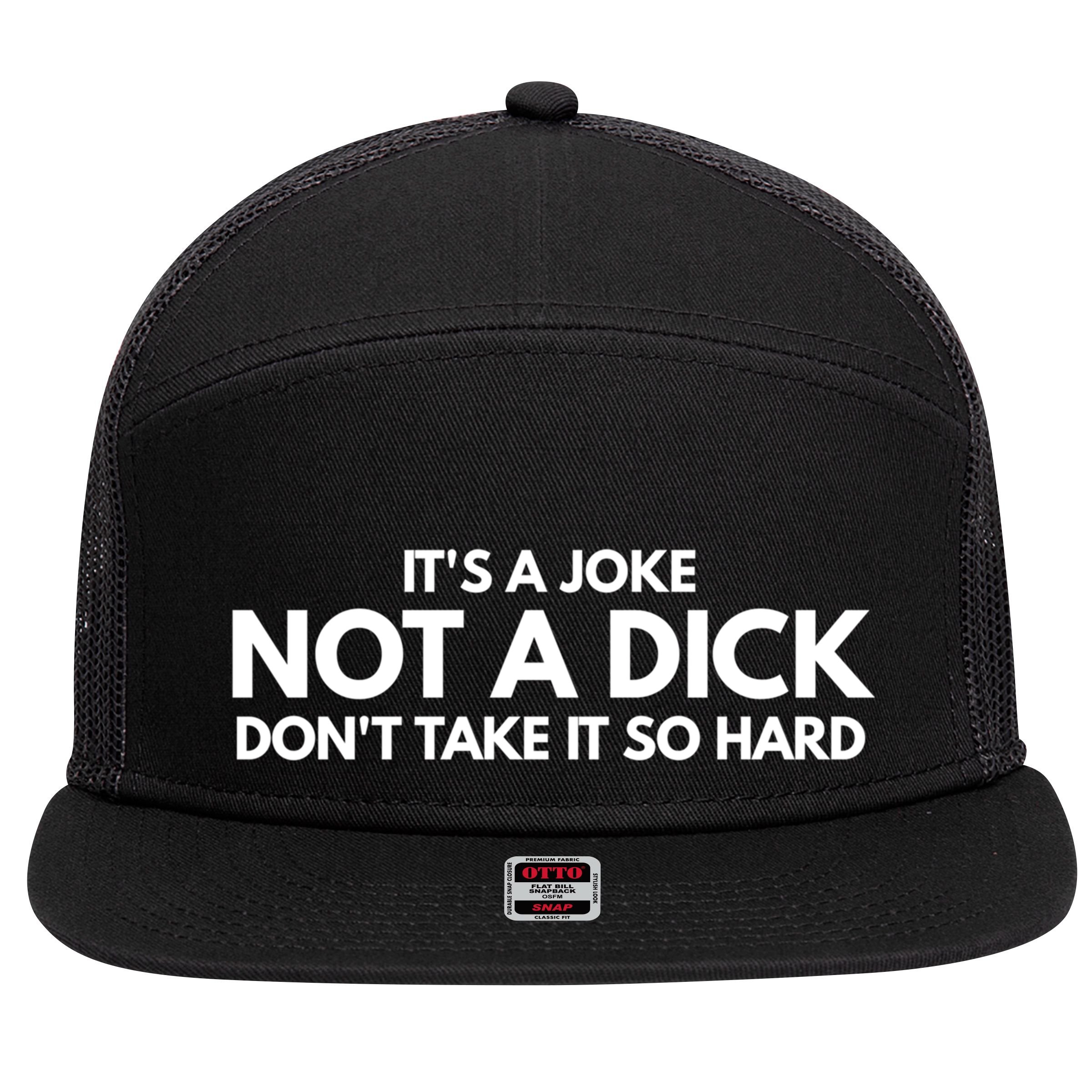 ItS A Joke Not A Dick DonT Take It So Hard Novelty Gift Meaningful Gift 7 Panel Mesh Trucker Snapback Hat