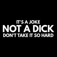 ItS A Joke Not A Dick DonT Take It So Hard Novelty Gift Meaningful Gift Cooling Performance Crew T-Shirt
