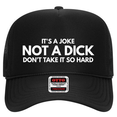 ItS A Joke Not A Dick DonT Take It So Hard Novelty Gift Meaningful Gift Trucker Hat