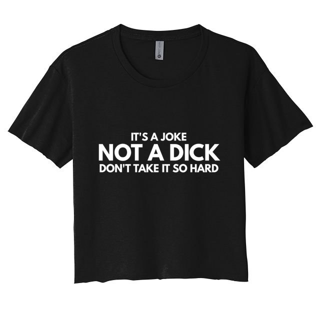 ItS A Joke Not A Dick DonT Take It So Hard Novelty Gift Meaningful Gift Crop Top